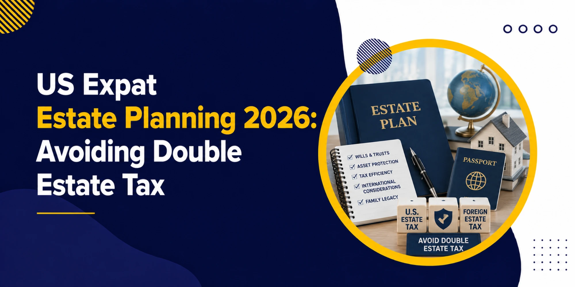 US Expat Estate Planning 2026: Avoid Double Estate Tax
